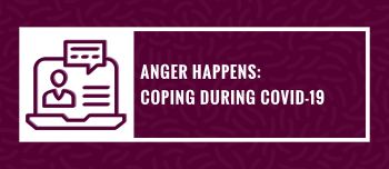Anger Happens: Coping During COVID-19