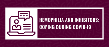 Town Hall Webinar - Inhibitors: Coping During COVID-19