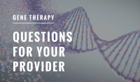 Gene Therapy – Questions for Your Provider